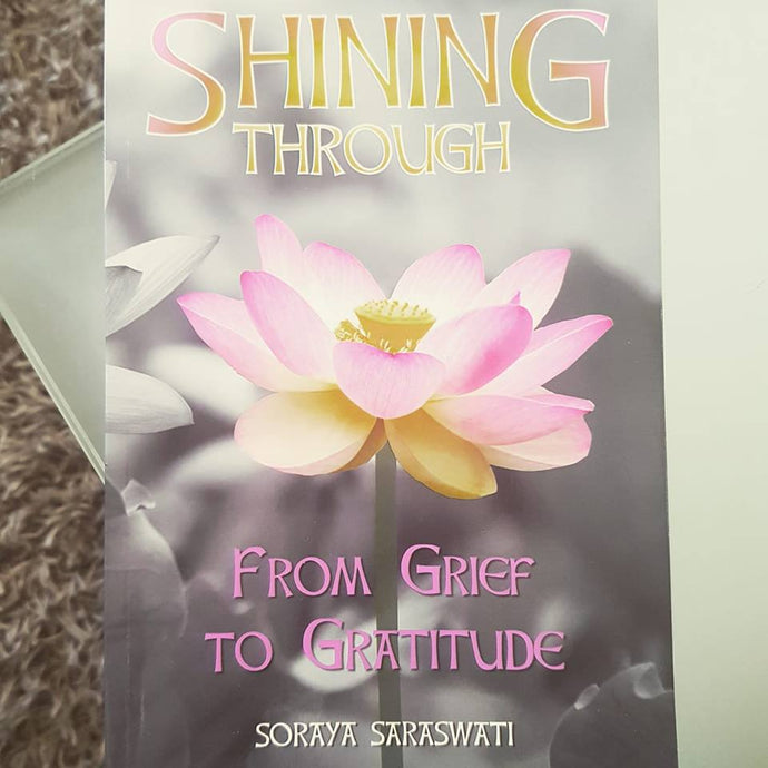 Shining through from grief to gratitude - Soraya Saraswati